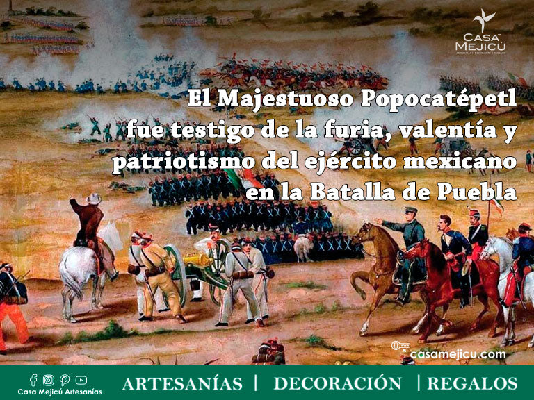 El Majestuoso Popocatépetl fue testigo de la furia, valentía y patriotismo del ejército mexicano en la Batalla de Puebla