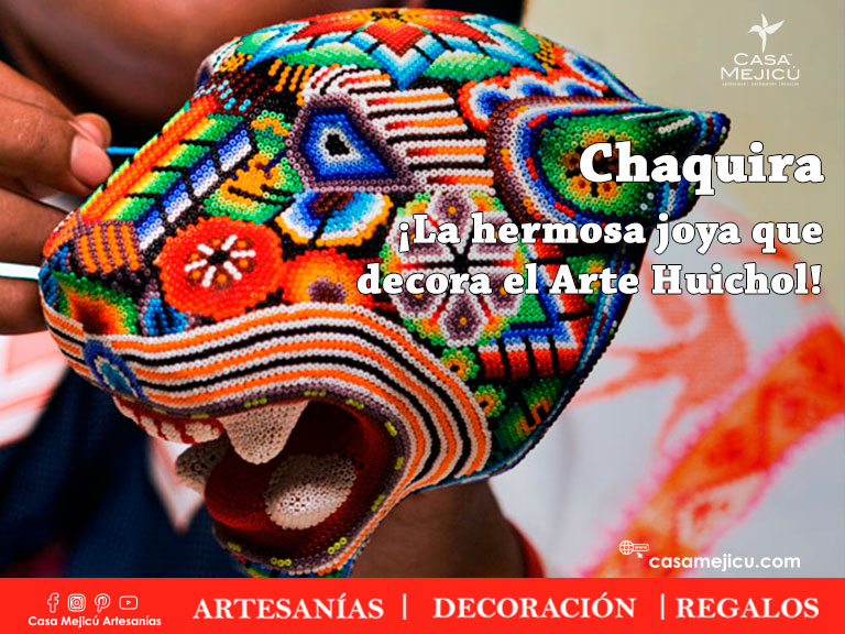 Chaquira  ¡La hermosa joya que decora el Arte Huichol!