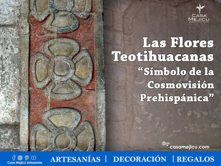 Las Flores Teotihuacanas  “Símbolo de la Cosmovisión Prehispánica”