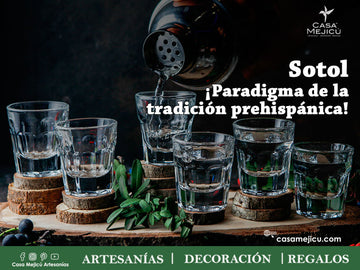 Sotol ¡Paradigma de la tradición prehispánica!