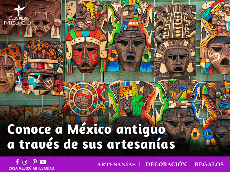 Conoce a México antiguo a través de sus artesanías