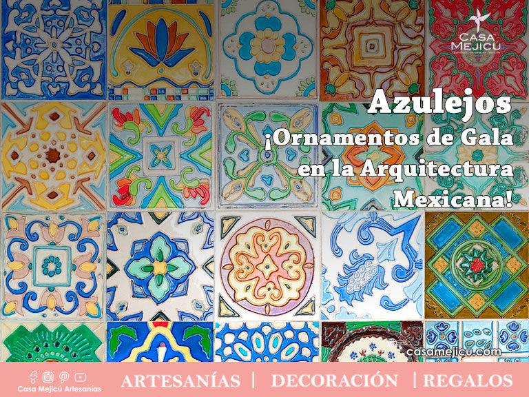 Azulejos ¡Ornamentos de Gala en la Arquitectura Mexicana!