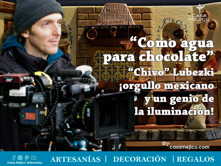 Como agua para chocolate” “Chivo” Lubezki ¡orgullo mexicano y un genio de la iluminación!