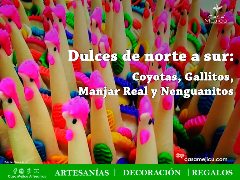 Dulces de norte a sur: Coyotas, Gallitos,  Manjar Real y Nenguanitos