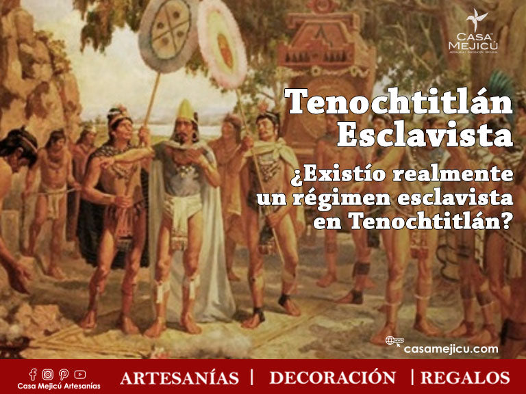 En Tenochtitlán no existió un ¡Régimen Esclavista!