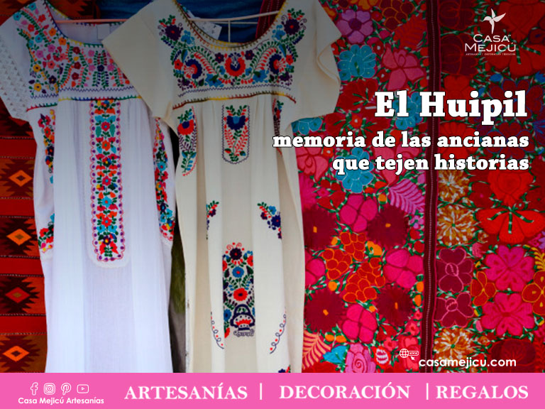 ¡El Huipil, memoria de las ancianas que tejen historias!