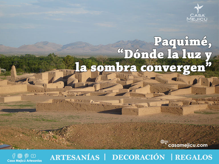 Paquimé, “Dónde la luz y la sombra convergen”