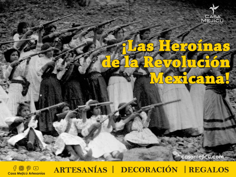 ¡Las Heroínas de la Revolución Mexicana!