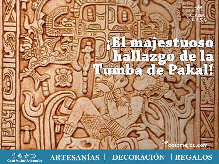 ¡El majestuoso hallazgo de la Tumba de Pakal! – Casa Mejicú