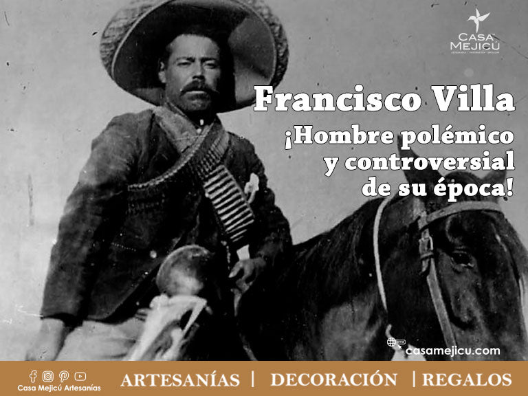Francisco Villa ¡Hombre polémico y controversial de su época!